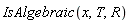 IsAlgebraic(x, T, R)