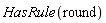 HasRule(round)