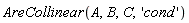 AreCollinear(A, B, C, 'cond')