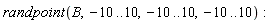 randpoint(B, -10 .. 10, -10 .. 10, -10 .. 10)