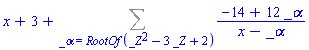 x+3+Sum((-14+12*_alpha)/(x-_alpha), _alpha = RootOf(_Z^2-3*_Z+2))