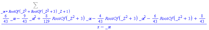 Sum(((6/43)*_alpha-(9/43)*_alpha^2+(8/129)*RootOf(_Z^2+3)*_alpha-(4/43)*RootOf(_Z^2+3)*_alpha^2-(6/43)*RootOf(_Z^2+3)+8/43)/(x-_alpha), _alpha = RootOf(_Z^3+RootOf(_Z^2+3)*_Z+1))