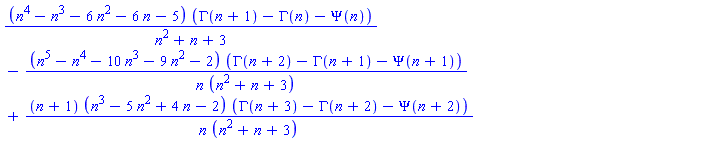 (n^4-n^3-6*n^2-6*n-5)*(GAMMA(n+1)-GAMMA(n)-Psi(n))/(n^2+n+3)-(n^5-n^4-10*n^3-9*n^2-2)*(GAMMA(n+2)-GAMMA(n+1)-Psi(n+1))/(n*(n^2+n+3))+(n+1)*(n^3-5*n^2+4*n-2)*(GAMMA(n+3)-GAMMA(n+2)-Psi(n+2))/(n*(n^2+n+3))