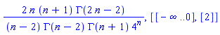 2*n*(n+1)*GAMMA(2*n-2)/((n-2)*GAMMA(n-2)*GAMMA(n+1)*4^n), [[-infinity .. 0], [2]]