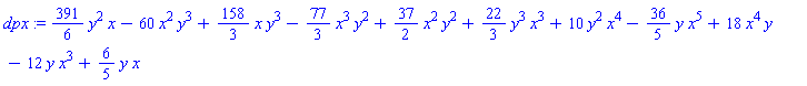 dpx := (391/6)*y^2*x-60*x^2*y^3+(158/3)*x*y^3-(77/3)*x^3*y^2+(37/2)*x^2*y^2+(22/3)*y^3*x^3+10*y^2*x^4-(36/5)*y*x^5+18*x^4*y-12*y*x^3+(6/5)*y*x