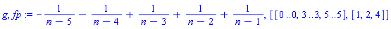 g, fp := -1/(n-5)-1/(n-4)+1/(n-3)+1/(n-2)+1/(n-1), [[0 .. 0, 3 .. 3, 5 .. 5], [1, 2, 4]]