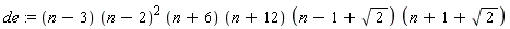 de := (n-3)*(n-2)^2*(n+6)*(n+12)*(n-1+sqrt(2))*(n+1+sqrt(2))