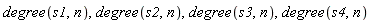 degree(s1, n), degree(s2, n), degree(s3, n), degree(s4, n)