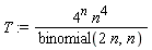 T := 4^n*n^4/binomial(2*n, n)