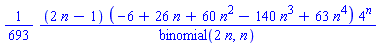 (1/693)*(2*n-1)*(-6+26*n+60*n^2-140*n^3+63*n^4)*4^n/binomial(2*n, n)