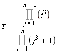 T := (Product(j^3, j = 1 .. n-1))/(Product(j^3+1, j = 1 .. n))