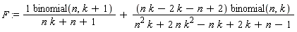 F := binomial(n, k+1)/(n*k+n+1)+(n*k-2*k-n+2)*binomial(n, k)/(n^2*k+2*n*k^2-n*k+2*k+n-1)
