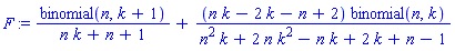 F := binomial(n, k+1)/(n*k+n+1)+(n*k-2*k-n+2)*binomial(n, k)/(n^2*k+2*n*k^2-n*k+2*k+n-1)