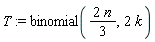 T := binomial(2*n*(1/3), 2*k)