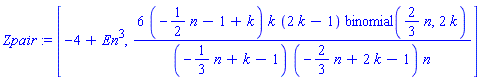 Zpair := [-4+En^3, 6*(-(1/2)*n-1+k)*k*(2*k-1)*binomial((2/3)*n, 2*k)/((-(1/3)*n+k-1)*(-(2/3)*n+2*k-1)*n)]