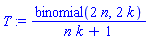 T := binomial(2*n, 2*k)/(n*k+1)