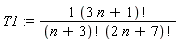 T1 := factorial(3*n+1)/(factorial(n+3)*factorial(2*n+7))