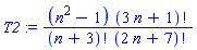 T2 := (n^2-1)*factorial(3*n+1)/(factorial(n+3)*factorial(2*n+7))