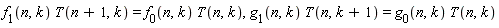 f[1](n, k)*T(n+1, k) = f[0](n, k)*T(n, k), g[1](n, k)*T(n, k+1) = g[0](n, k)*T(n, k)