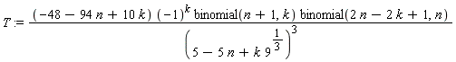 T := (-48-94*n+10*k)*(-1)^k*binomial(n+1, k)*binomial(2*n-2*k+1, n)/(5-5*n+k*9^(1/3))^3