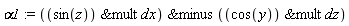 alpha1 := `&minus`(`&mult`(sin(z), dx), `&mult`(cos(y), dz))