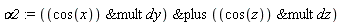 alpha2 := `&plus`(`&mult`(cos(x), dy), `&mult`(cos(z), dz))