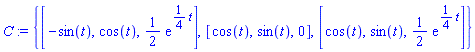 {[-sin(t), cos(t), (1/2)*exp((1/4)*t)], [cos(t), sin(t), 0], [cos(t), sin(t), (1/2)*exp((1/4)*t)]}