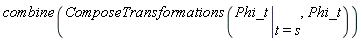 combine(ComposeTransformations(eval(Phi_t, t = s), Phi_t))