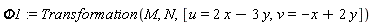 Phi1 := Transformation(M, N, [u = 2*x-3*y, v = -x+2*y])