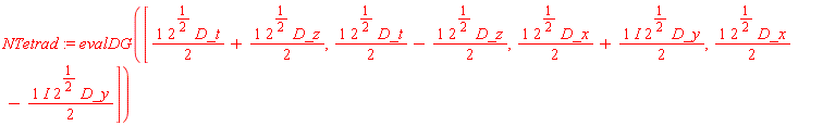 NTetrad := evalDG([(1/2)*2^(1/2)*D_t+(1/2)*2^(1/2)*D_z, (1/2)*2^(1/2)*D_t-(1/2)*2^(1/2)*D_z, (1/2)*2^(1/2)*D_x+I*2^(1/2)*D_y*(1/2), (1/2)*2^(1/2)*D_x-I*2^(1/2)*D_y*(1/2)])