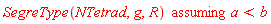 `assuming`([SegreType(NTetrad, g, R)], [a < b])