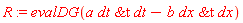 R := evalDG(a*`&t`(dt, dt)-b*`&t`(dx, dx))