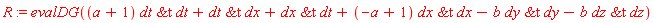 R := evalDG((a+1)*`&t`(dt, dt)+`&t`(dt, dx)+`&t`(dx, dt)+(-a+1)*`&t`(dx, dx)-b*`&t`(dy, dy)-b*`&t`(dz, dz))