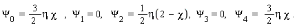 Psi[0 ] = 3/(2 )eta chi   ,  Psi[1] = 0,   Psi[2 ] =1/(2)eta(2 - chi),  Psi[3] =0,   Psi[4 ] =  3/(2)eta chi .
