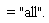 = "all".