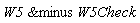 `&minus`(W5, W5Check)