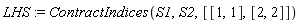 LHS := ContractIndices(S1, S2, [[1, 1], [2, 2]])