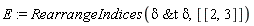 E := RearrangeIndices(`&t`(delta, delta), [[2, 3]])