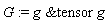 G := `&tensor`(g, g)