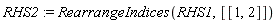 RHS2 := RearrangeIndices(RHS1, [[1, 2]])