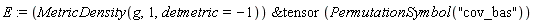 E := `&tensor`(MetricDensity(g, 1, detmetric = -1), PermutationSymbol("cov_bas"))