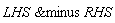 `&minus`(LHS, RHS)