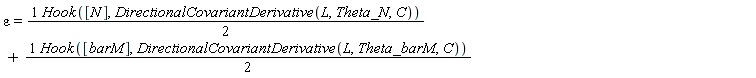 epsilon = (1/2)*Hook([N], DirectionalCovariantDerivative(L, Theta_N, C))+(1/2)*Hook([barM], DirectionalCovariantDerivative(L, Theta_barM, C))
