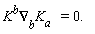 K^(b)(&nabla;)[b]K[a  ] = 0.  