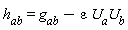h[ab] = g[ab]-epsilon*U[a]*U[b]