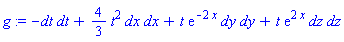 _DG([["tensor", M, [["cov_bas", "cov_bas"], []]], [[[1, 1], -1], [[2, 2], (4/3)*t^2], [[3, 3], t*exp(-2*x)], [[4, 4], t*exp(2*x)]]])