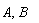 A, B
