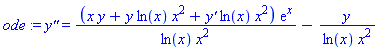 ode := `y''` = (x*y+y*ln(x)*x^2+`y'`*ln(x)*x^2)*exp(x)/(ln(x)*x^2)-y/(ln(x)*x^2)