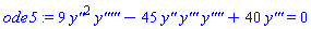 ode5 := 9*`y''`^2*`y'''''`-45*`y''`*`y'''`*`y''''`+40*`y'''` = 0
