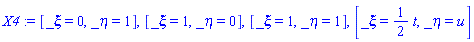 X4 := [_xi = 0, _eta = 1], [_xi = 1, _eta = 0], [_xi = 1, _eta = 1], [_xi = (1/2)*t, _eta = u]